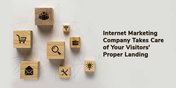 Internet Marketing Company Takes Care of Your Visitors’ Proper landing