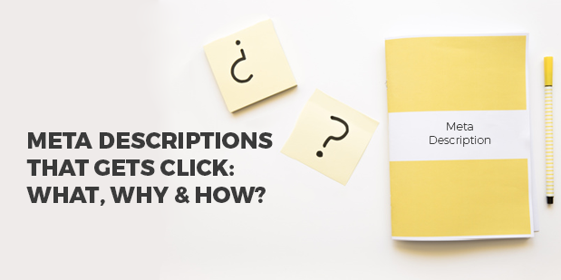 Meta Descriptions That Gets Click: What, Why & How