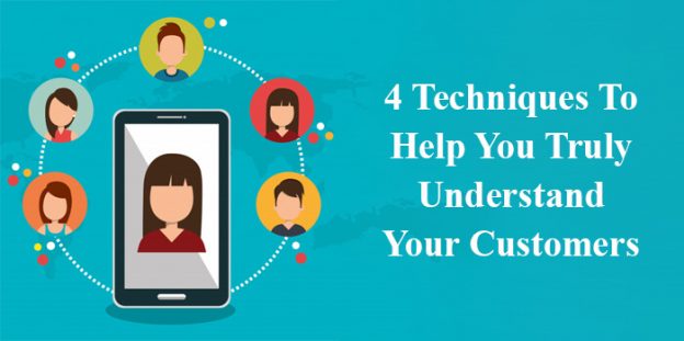 4 techniques to help you truly understand your customers