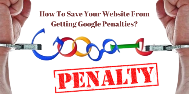 How To Save Your Website From Getting Google Penalties?